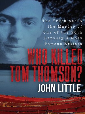 cover image of Who Killed Tom Thomson?: the Truth about the Murder of One of the 20th Century's Most Famous Artists